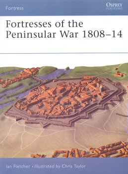 Fortresses of the Peninsular War 1808-14 by Ian Fletcher.